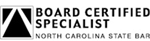 Board Certified Specialist - North Carolina State Bar